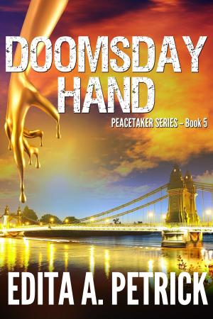 Cover of the book Doomsday Hand: Book 5 of the Peacetaker Series by Edita A. Petrick