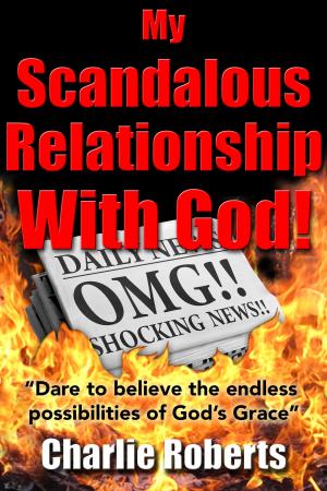 Cover of the book My Scandalous Relationship with God by Armstrong Cheggeh