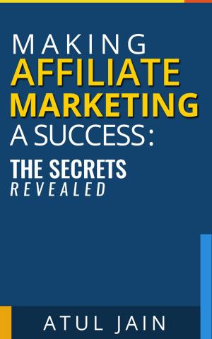 Cover of Making Affiliate Marketing a Success: The Secrets Revealed