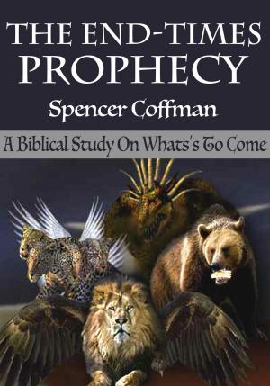 Cover of The End-Times Prophecy: A Biblical Study Of What's To Come
