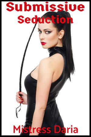 Cover of the book Submissive Seduction by Mistress Daria
