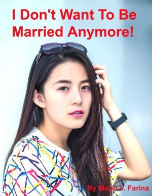 Book cover of I Don't Want To Be Married Anymore!