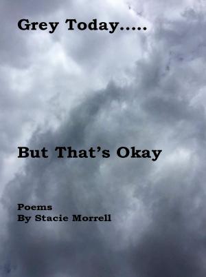 Book cover of Grey Today...But That's Okay: Poems