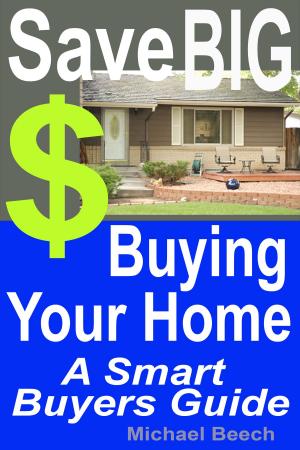 Cover of the book Save BIG $$$ Buying Your Home, A Smart Buyer Guide by Terry Fulljames