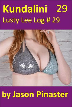 Cover of the book Kundalini, Lusty Lee Log 29 by Jason Pinaster