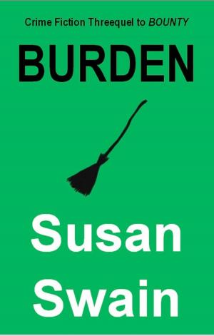 Cover of the book BURDEN: Crime Fiction Threequel to BOUNTY by Susan Swain