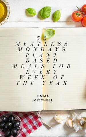 Cover of 52 Meatless Meals, Plant Based Meals for Every Week of the Year