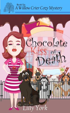 Cover of the book Chocolate Kiss of Death (A Willow Crier Cozy Mystery Book 6) by Darlene Shortridge, Daniel Mawhinney