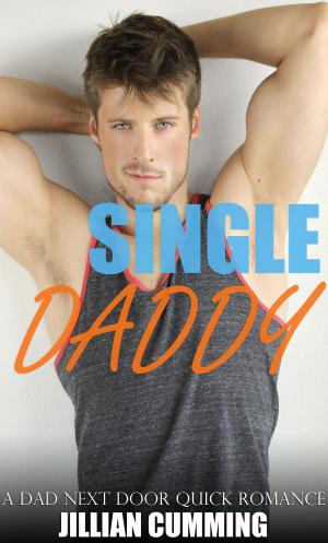 Cover of Single Daddy: A Dad Next Door Quick Romance