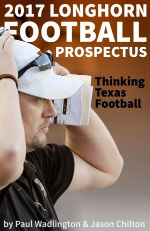Cover of the book 2017 Longhorn Football Prospectus: Thinking Texas Football by MIKE - aka Mike Raffone