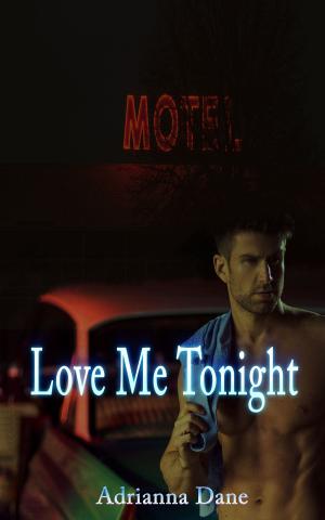 Cover of the book Love Me Tonight by Adrianna Dane