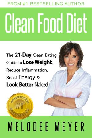 Cover of the book Clean Food Diet: The 21-Day Clean Eating Guide to Lose Weight, Reduce Inflammation, Boost Energy and Look Better Naked by Kaye Bailey