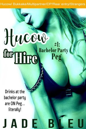 Cover of the book Hucow for Hire #1: Bachelor Party Peg by Jade Bleu