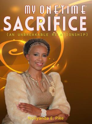 Cover of the book My One Time Sacrifice: An Unbreakable Relationship by Patrick Kelly