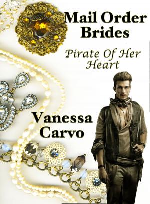 Cover of the book Mail Order Brides: Pirate of Her Heart by Vanessa Carvo