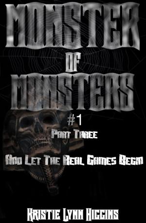 Book cover of Monster of Monsters #1 Part Three: And Let The Real Games Begin