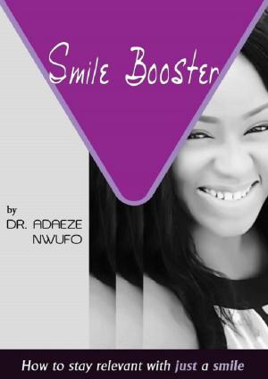 Cover of the book Smile Booster: How To Stay Relevant With Just A Smile by J H White