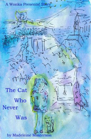Cover of the book A Wonka Presents! Story: The Cat Who Never Was by J. Daniel Sawyer