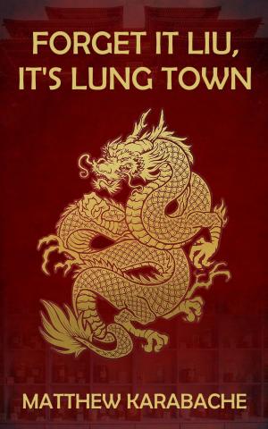 Cover of the book Forget It Liu, It’s Lung Town by Michael Noctor