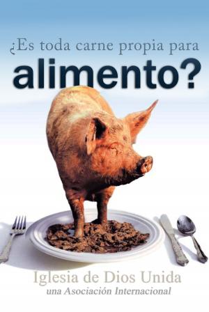 Cover of the book ¿Es toda carne propia para alimento? by Iglesia de Dios Unida una Asociación Internacional