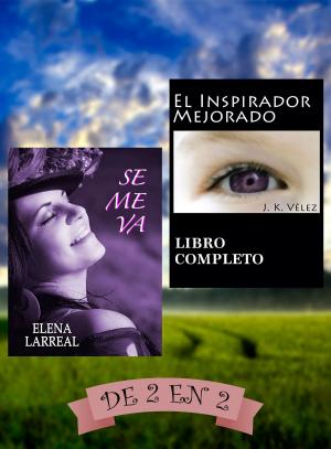 Cover of the book Se me va & El Inspirador Mejorado. De 2 en 2 by J. K. Vélez, Berto Pedrosa