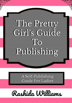 Cover of The Pretty Girl's Guide To Publishing: A Publishing Guide For Ladies