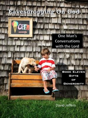 Cover of the book Eavesdropping on God: One Man's Conversations with the Lord Book 11: Gifts of Generosity by Leonard Urban