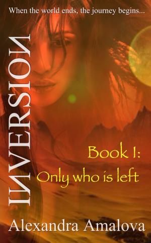 Cover of the book Only Who Is Left: Book I of the Inversion Chronicles by Louise M. Walker