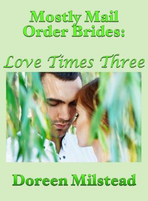 Cover of the book Mostly Mail Order Brides: Love Times Three by Helen Keating
