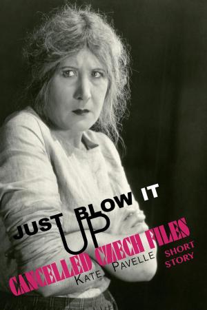 Cover of the book Just Blow It Up by Kate Pavelle