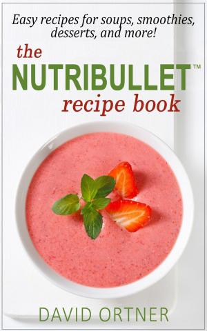 Cover of the book The Nutribullet® Recipe Book by Deborah Ramos
