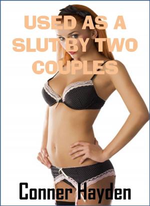 Cover of the book Used as a Slut by Two Couples by Conner Hayden