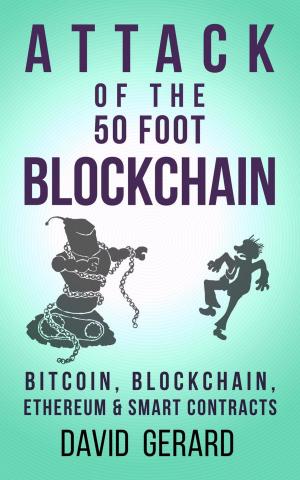 Cover of the book Attack of the 50 Foot Blockchain: Bitcoin, Blockchain, Ethereum & Smart Contracts by Stephen Martin