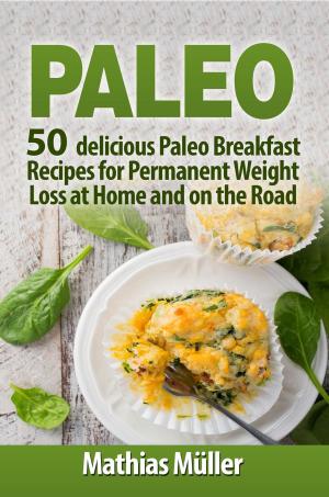 Cover of the book Paleo Recipes: 50 delicious Paleo Breakfast Recipes for Permanent Weight Loss at Home and on the Road by Amy、Rachel