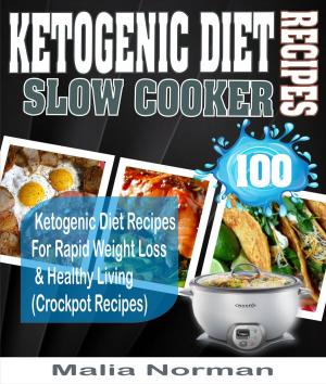 Cover of the book Ketogenic Diet Slow Cooker Recipes: 100 Ketogenic Diet Recipes For Rapid Weight Loss & Healthy Living (Crockpot Recipes) by Carol Ann Dardley