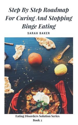 Cover of the book Step By Step Roadmap for Curing and Stopping Binge Eating by Jaqui Karr