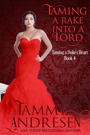 Cover of the book Taming a Rake into a Lord by Tammy Andresen