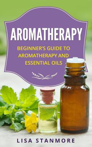 Book cover of Aromatherapy: Beginner's Guide to Aromatherapy and Essential Oils