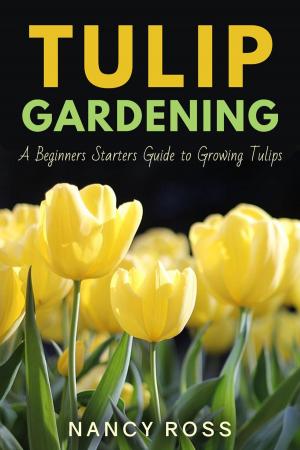 Book cover of Tulip Gardening: A Beginners Starters Guide to Growing Tulips