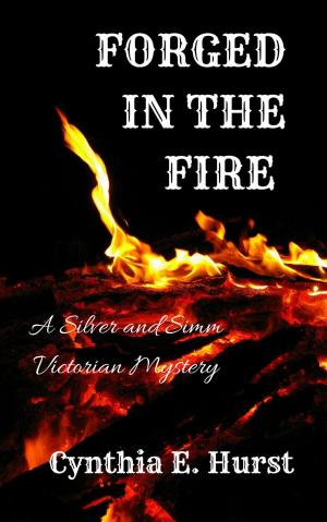 Cover of the book Forged in the Fire (A Silver and Simm Victorian Mystery) by D.C. White