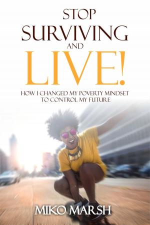 Cover of the book Stop Surviving and LIVE! How I Changed My Poverty Mindset to Control My Future by Sherry Peters