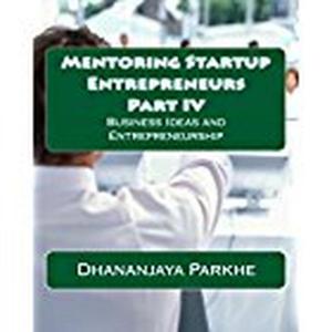 Cover of the book Mentoring Startup Entrepreneurs Part IV by Dwayne Anderson