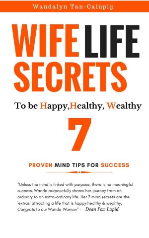 Cover of the book Wife Life Secrets to be Happy, Healthy, Wealthy by Annie Brown