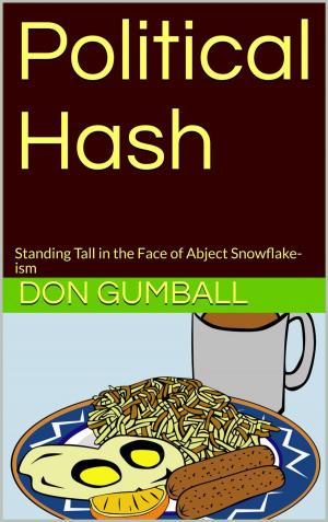Cover of the book Political Hash : Standing Tall in the Face of Abject Snowflake-ism by Vince Iuliano, Don Gumball