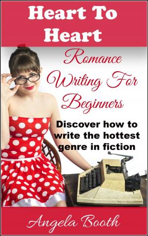 Book cover of Heart To Heart: Romance Writing For Beginners