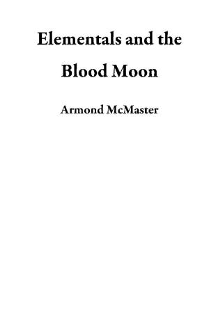 Cover of the book Elementals and the Blood Moon by Richard A. Kirk