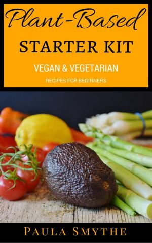 Book cover of Plant-Based Starter Kit: Vegan and Vegetarian Recipes For Beginners