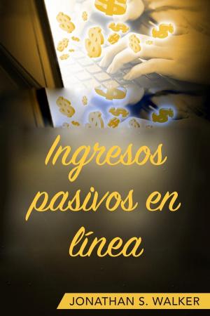 Cover of the book Ingresos pasivos en línea by Jonathan S. Walker