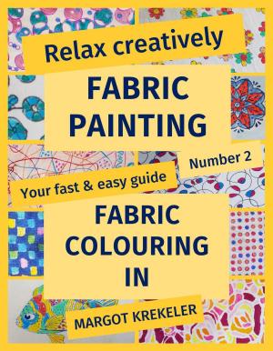Cover of Relax creatively - Fabric painting - Your fast & easy guide Number 2 - Fabric colouring in