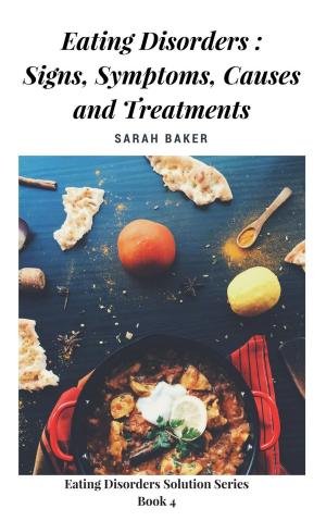 Cover of the book Eating Disorders: Signs, Symptoms, Causes and Treatments by Lisa Minnete